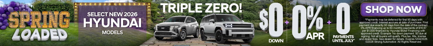 "TRIPLE ZERO ! ON SELECT NEW 2026 HYUNDAI MODELS " "$0 Down + 0% APR + 0 PAYMENTS UNTIL JULY!* "
